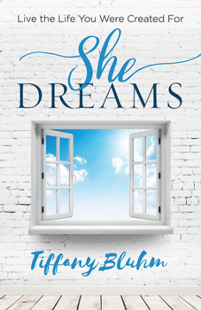 Paperback She Dreams: Live the Life You Were Created for Book