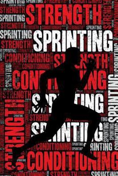 Paperback Sprinting Strength and Conditioning Log: Sprinting Workout Journal and Training Log and Diary for Sprinter and Coach - Sprinting Notebook Tracker Book