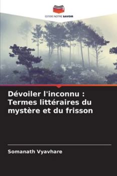Paperback Dévoiler l'inconnu: Termes littéraires du mystère et du frisson [French] Book