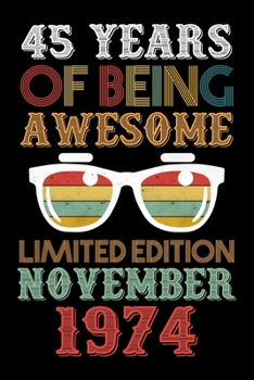 45 Years Of Being Awesome Limited Edition November 1974: Lined Journal Notebook For Men and Women Who Are 45 Years Old, 45th Birthday Gift, Funny ... November 1974 45th Birthday Gift for Women