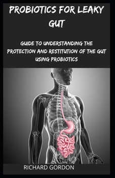 Paperback Probiotics for Leaky Gut: Guide To Understanding The Protection And Restitution Of The Gut Using Probiotics Book