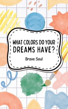 Paperback What Colors Do Your Dreams Have? Book