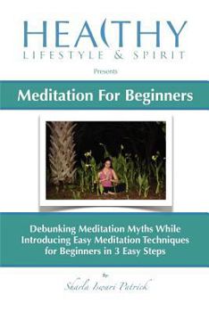 Paperback Meditation For Beginners: Debunking Meditation Myths While Introducing Easy Meditation Techniques for Beginners In 3 Easy Steps Book