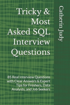 Paperback Tricky & Most Asked SQL Interview Questions: 85 Real Interview Questions with Clear Answers & Expert Tips for Freshers, Data Analysts, and Job Seekers Book
