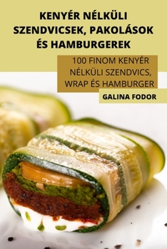 Paperback Kenyér Nélküli Szendvicsek, Pakolások És Hamburgerek [Hungarian] Book