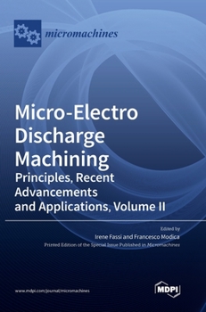 Hardcover Micro-Electro Discharge Machining: Principles, Recent Advancements and Applications, Volume II Book
