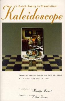 Dutch Poetry in Translation: Kaleidoscope, from Medieval Times to the Present, With Parallel Dutch Text