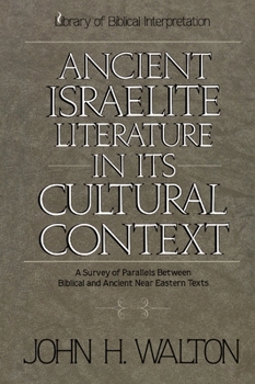 Paperback Ancient Israelite Literature in Its Cultural Context: A Survey of Parallels Between Biblical and Ancient Near Eastern Texts Book
