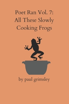 Paperback All These Slowly Cooking Frogs: Poet Ran Vol. 7 Book