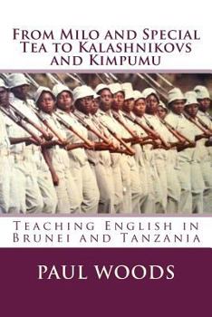 Paperback From Milo and Special Tea to Kalashnikovs and Kimpumu: Teaching English in Brunei and Tanzania Book