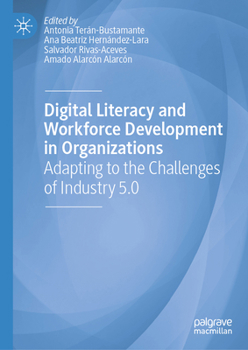 Hardcover Digital Literacy and Workforce Development in Organizations: Adapting to the Challenges of Industry 5.0 Book