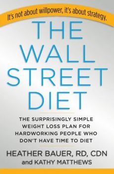 Hardcover The Wall Street Diet: The Surprisingly Simple Weight Loss Plan for Hardworking People Who Don't Have Time to Diet Book
