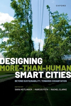 Hardcover Designing More-Than-Human Smart Cities: Beyond Sustainability, Towards Cohabitation Book