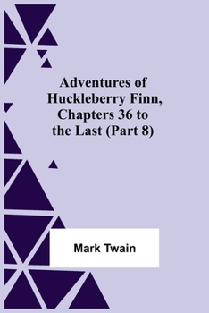 Adventures Of Huckleberry Finn, Chapters 36 To The Last