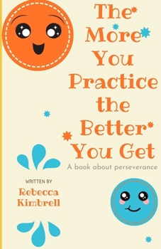 Paperback The More You Practice The Better You Get: A book about perseverance Book