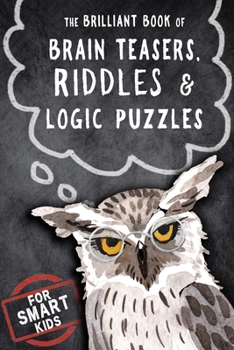 Paperback The Brilliant Book of Brain Teasers, Riddles & Logic Puzzles: For Smart Kids Book