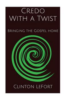 Paperback Credo With a Twist: Bringing the Gospel Home Book