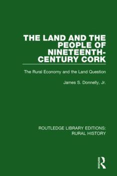 Hardcover The Land and the People of Nineteenth-Century Cork: The Rural Economy and the Land Question Book