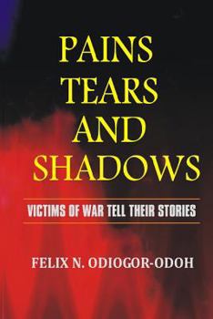 Paperback Pains, Tears And Shadows: VIictims of War Tell Their Stories Book