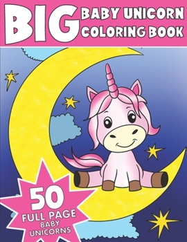 Paperback The Big Baby Unicorn Coloring Book: Jumbo Baby Unicorn Coloring Book