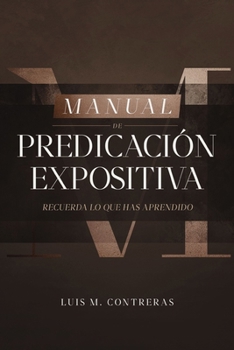 Paperback Manual de Predicación Expositiva: Recuerda Lo Que Has Aprendido [Spanish] Book