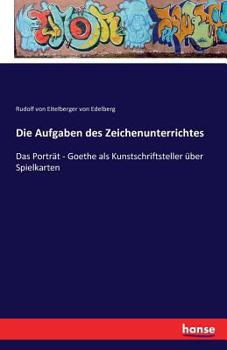 Paperback Die Aufgaben des Zeichenunterrichtes: Das Porträt - Goethe als Kunstschriftsteller über Spielkarten [German] Book