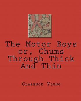Paperback The Motor Boys or, Chums Through Thick And Thin Book