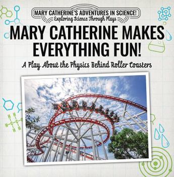 Paperback Mary Catherine Makes Everything Fun!: A Play about the Physics Behind Roller Coasters Book