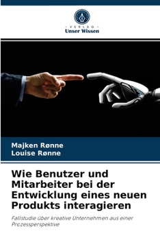 Paperback Wie Benutzer und Mitarbeiter bei der Entwicklung eines neuen Produkts interagieren [German] Book