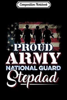 Composition Notebook: Proud Army National Guard Stepdad Gift  Journal/Notebook Blank Lined Ruled 6x9 100 Pages