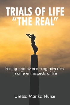 Paperback Trials of Life The Real: Facing and overcoming adversity in different aspects of life Book