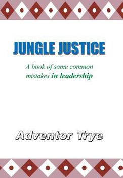 Hardcover Jungle Justice: A Book of Some Common Mistakes in Leadership Book