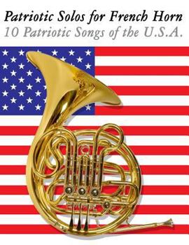 Paperback Patriotic Solos for French Horn: 10 Patriotic Songs of the U.S.A. Book