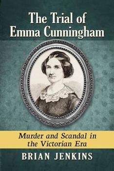 Paperback The Trial of Emma Cunningham: Murder and Scandal in the Victorian Era Book