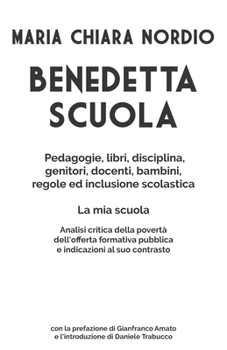 Paperback Benedetta Scuola: Pedagogie, libri, disciplina, genitori, docenti, bambini, regole e inclusione scolastica. La mia scuola. [Italian] Book