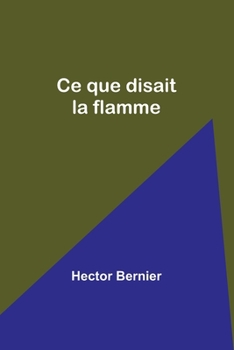 Paperback Ce que disait la flamme [French] Book