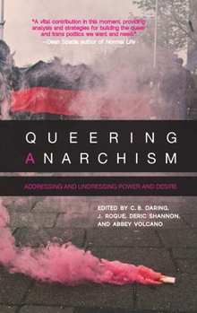 Paperback Queering Anarchism: Addressing and Undressing Power and Desire Book