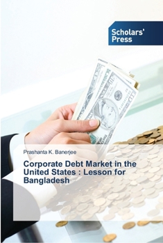 Paperback Corporate Debt Market in the United States: Lesson for Bangladesh Book