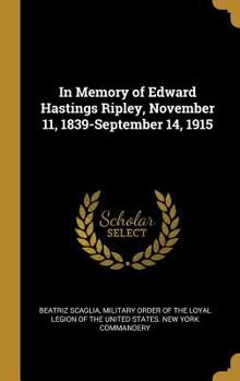 Hardcover In Memory of Edward Hastings Ripley, November 11, 1839-September 14, 1915 Book