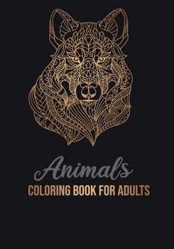 Animals Coloring Book for Adult: An Adult Coloring Book with Lions, Elephants, Owls, Horses, Dogs, Cats Stress Relief and Relaxation