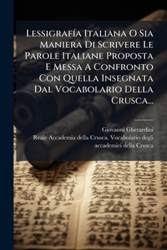 Paperback LessigrafÃ-a Italiana O Sia Maniera Di Scrivere Le Parole Italiane Proposta E Messa A Confronto Con Quella Insegnata Dal Vocabolario Della Crusca... [Italian] Book