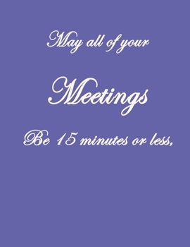 May All Of Your Meetings Be 15 Minutes Or Less,: . Pretty Lined Journal, Size 8.5x11, Funny Birthday Gift for Women, Men, Female, Male, Card Alternative for Best Friend or Coworker Gift, Funny Gifts f