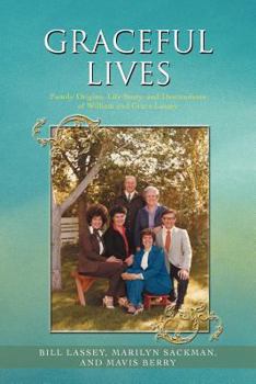 Paperback Graceful Lives: Family Origins, Life Story, and Descendents of William and Grace Lassey Book