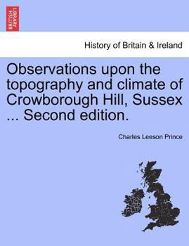 Paperback Observations Upon the Topography and Climate of Crowborough Hill, Sussex ... Second Edition. Book