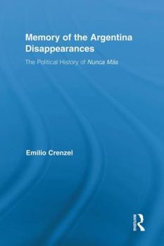 Hardcover The Memory of the Argentina Disappearances: The Political History of Nunca Mas Book