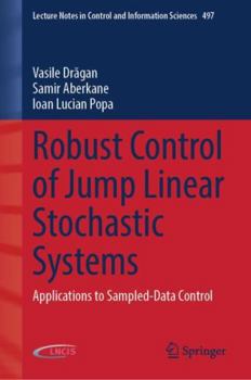 Hardcover Robust Control of Jump Linear Stochastic Systems: Applications to Sampled-Data Control (Lecture Notes in Control and Information Sciences, 497) Book