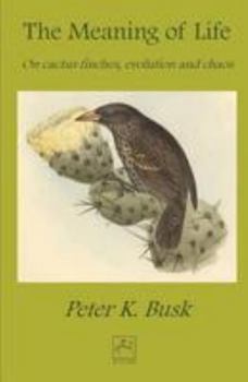 Paperback The Meaning of Life: On Cactus Finches, Evolution and Chaos Book