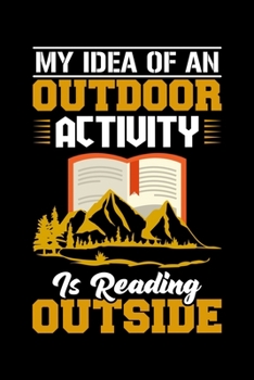 Paperback My Idea Of An Outdoor Activity Is Reading Outside: Hiking College Ruled Notebook - Hiking Lined Journal - 100 Pages - 6 X 9 inches - Perfect size for Book