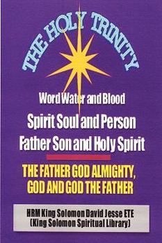 Paperback The Holy Trinity - The Father God Almighty, God and God the Father Book