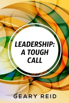 Paperback Leadership: A Tough Call: Experienced leader Reid offers advice and guidance on how to become an effective leader, outlining the b Book